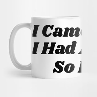 I Came, I Saw I Had Anxiety So I Left v2 Mug